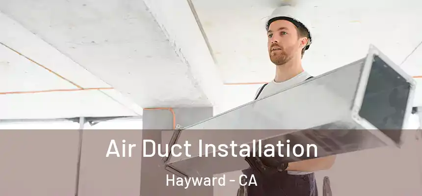Air Duct Installation Hayward - CA