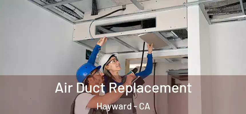  Air Duct Replacement Hayward - CA