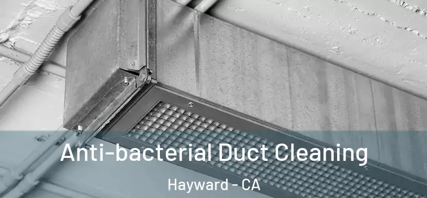 Anti-bacterial Duct Cleaning Hayward - CA
