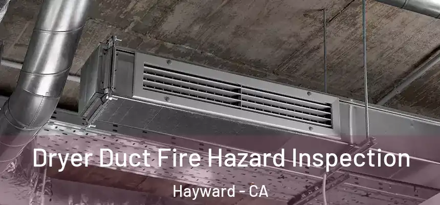 Dryer Duct Fire Hazard Inspection Hayward - CA