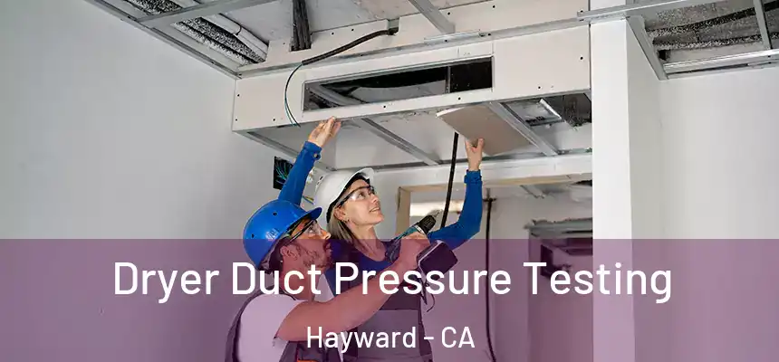 Dryer Duct Pressure Testing Hayward - CA