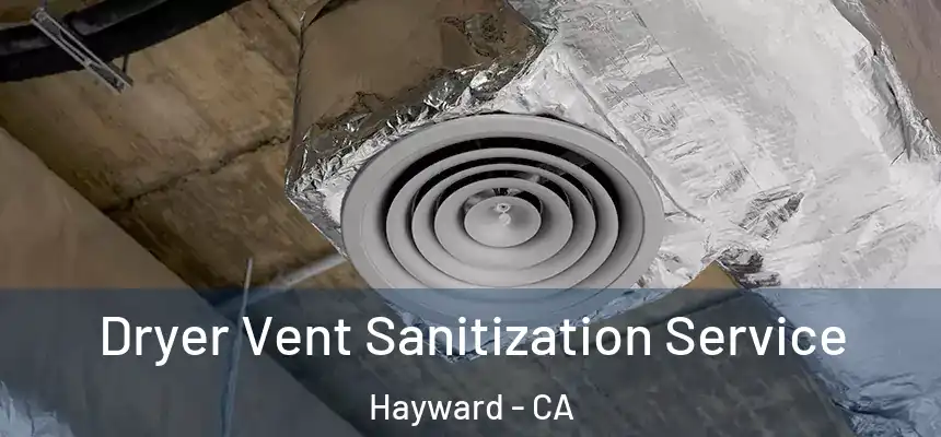 Dryer Vent Sanitization Service Hayward - CA