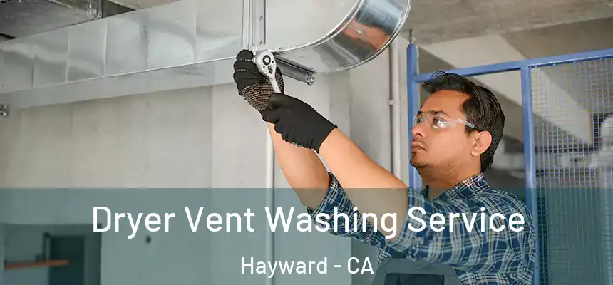 Dryer Vent Washing Service Hayward - CA