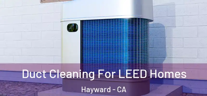  Duct Cleaning For LEED Homes Hayward - CA