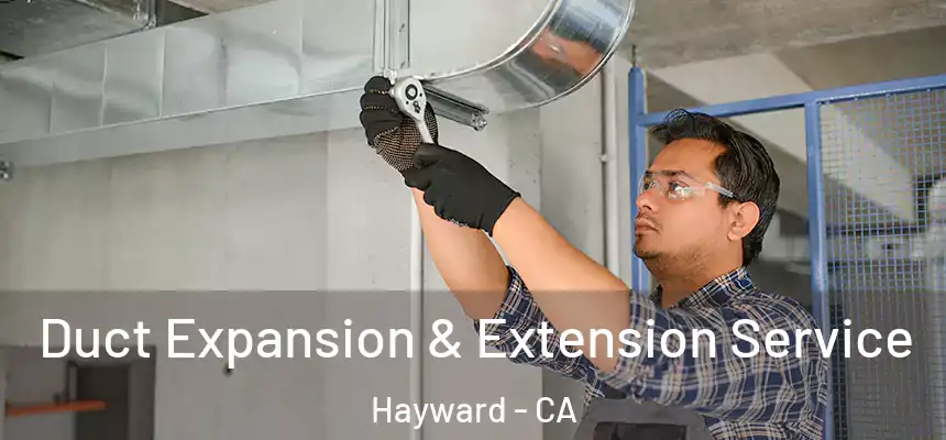 Duct Expansion & Extension Service Hayward - CA
