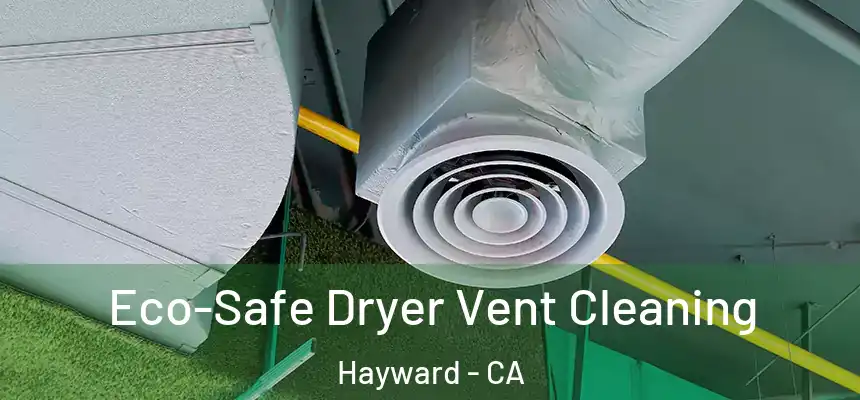 Eco-Safe Dryer Vent Cleaning Hayward - CA
