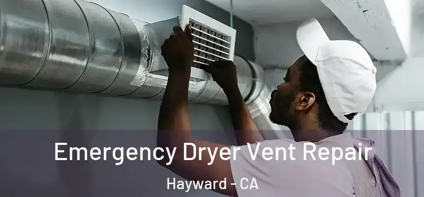 Emergency Dryer Vent Repair Hayward - CA