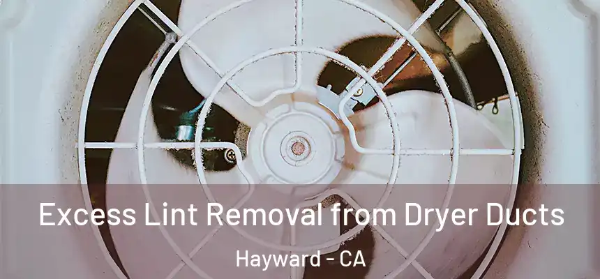 Excess Lint Removal from Dryer Ducts Hayward - CA