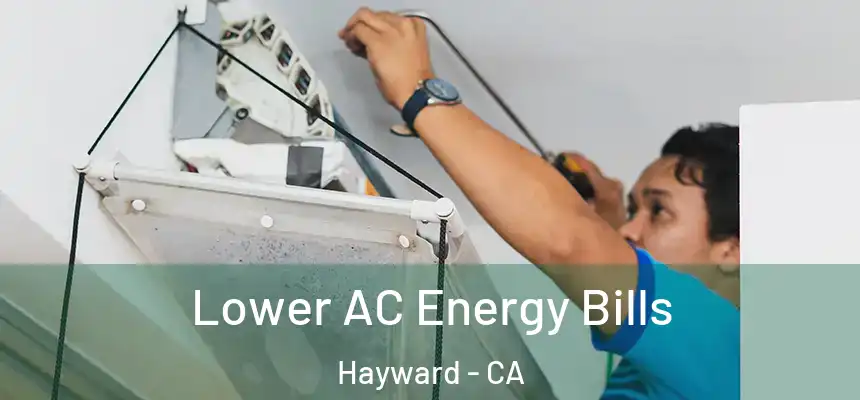 Lower AC Energy Bills Hayward - CA