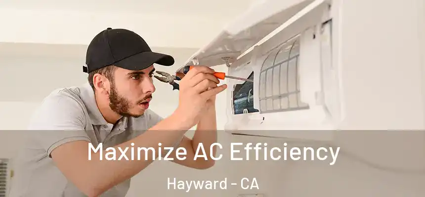 Maximize AC Efficiency Hayward - CA