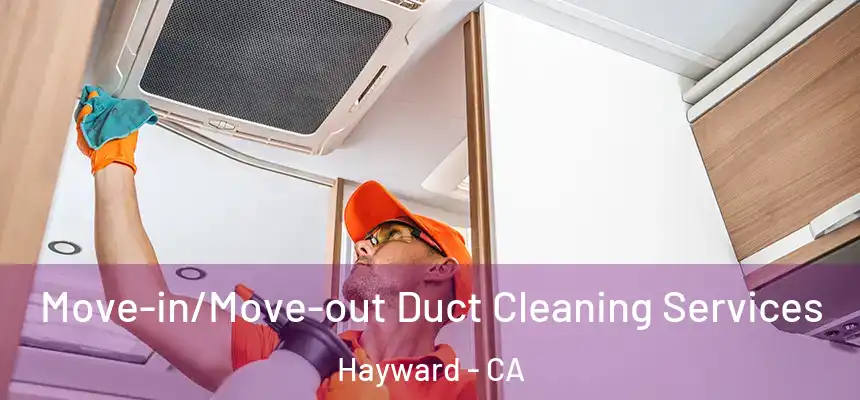 Move-in/Move-out Duct Cleaning Services Hayward - CA