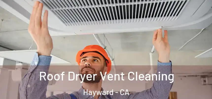 Roof Dryer Vent Cleaning Hayward - CA