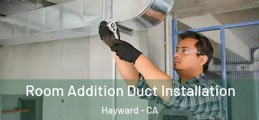 Room Addition Duct Installation Hayward - CA