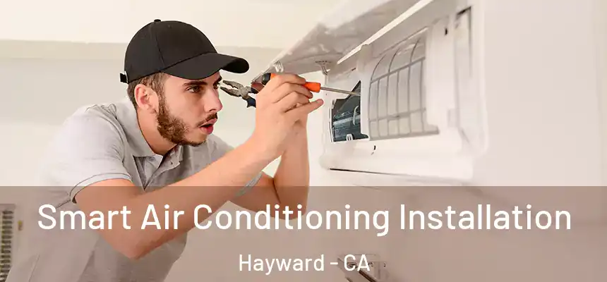 Smart Air Conditioning Installation Hayward - CA