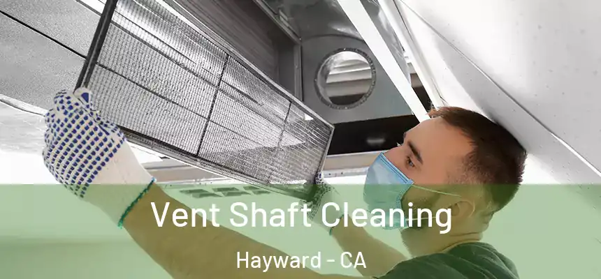  Vent Shaft Cleaning Hayward - CA
