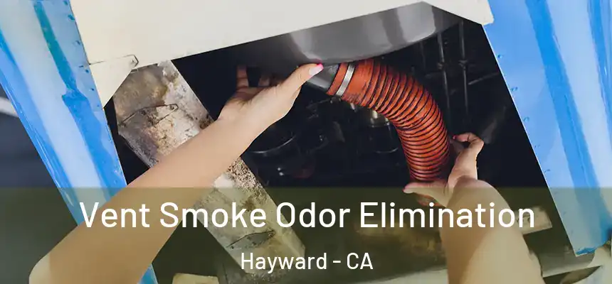 Vent Smoke Odor Elimination Hayward - CA