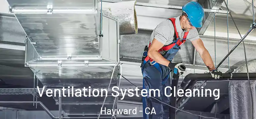 Ventilation System Cleaning Hayward - CA